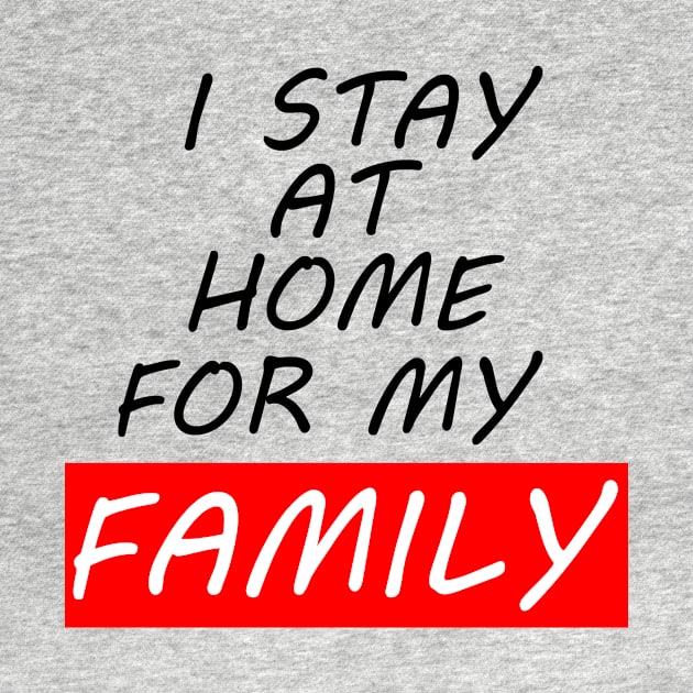 I Stay At Home For My Family T-Shirt Stay At Home T-Shirt by Just Be Awesome   